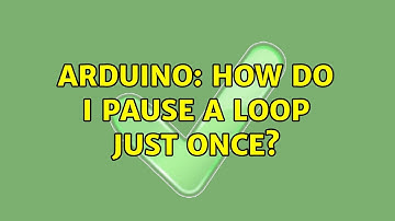 Arduino: How do I pause a loop just once? (2 Solutions!!)