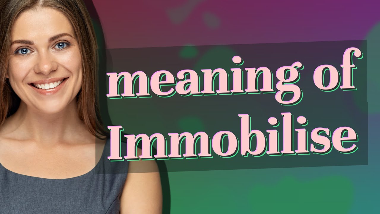 Immobilise | meaning of Immobilise