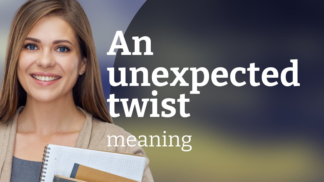 The Twist You Didn't See Coming Understanding "An Unexpected Twist