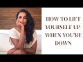 How do you lift yourself when you’re down?