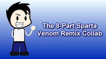 The 8-Part Sparta Venom Remix Collab