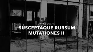 Susceptaque Rursum Mutationes II [Dystopian Modular Soundscape]