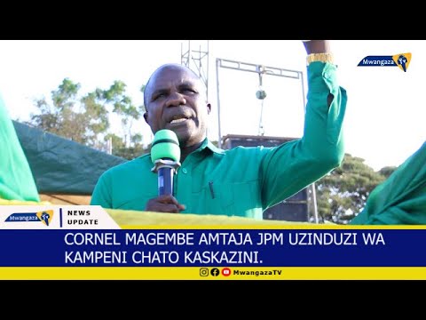 CORNEL MAGEMBE AMTAJA JPM MAENDELEO YA CHATO Tutakwenda Kutekeleza Matamanio Ya Hayati Magufuli 