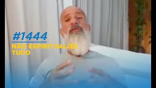 PENSE #1444 - Não espiritualize tudo!