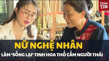 Gặp nghệ nhân Sầm Thị Bích - người thành lập Hợp tác xã làng nghề thổ cẩm Hoa Tiến ở Nghệ An