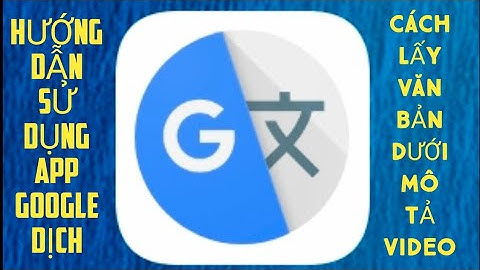 HƯỚNG DẪN SỬ DỤNG APP GOOGLE DỊCH  LẤY LINK VĂN BẢN DƯỚI MÔ TẢ VIDEO VÀ DỊCH NGOẠI NGỮ
