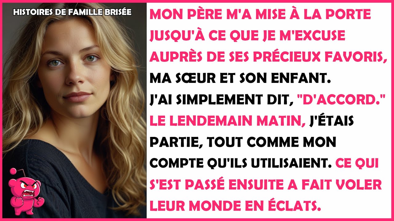 Mon père m'a mise à la porte jusqu'à ce que je m'excuse auprès de ses précieux favoris...