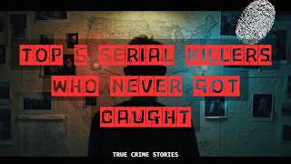 Top 5 Serial Killers Who Were NEVER Caught (Unsolved Cases)
