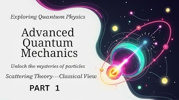 Scattering Theory ------Classical View  Part 1 Advanced Quantum Mechanics