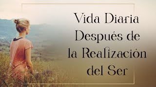 Vida Diaria Después de la Realización del Ser