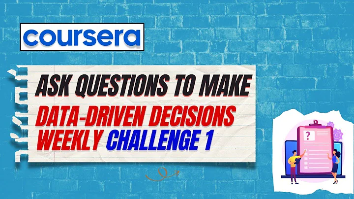 Coursera - Ask Questions to Make Data-Driven Decisions- Week 1-Weekly challenge 1 assessment