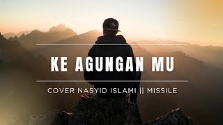 Ke Agungan-Mu || Missile || Nasyid Islami