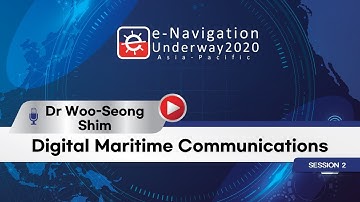 [Session 2-2 X Dr Woo-Seong Shim, KRISO] Digital Maritime Communications (e-Navigation, Digital)