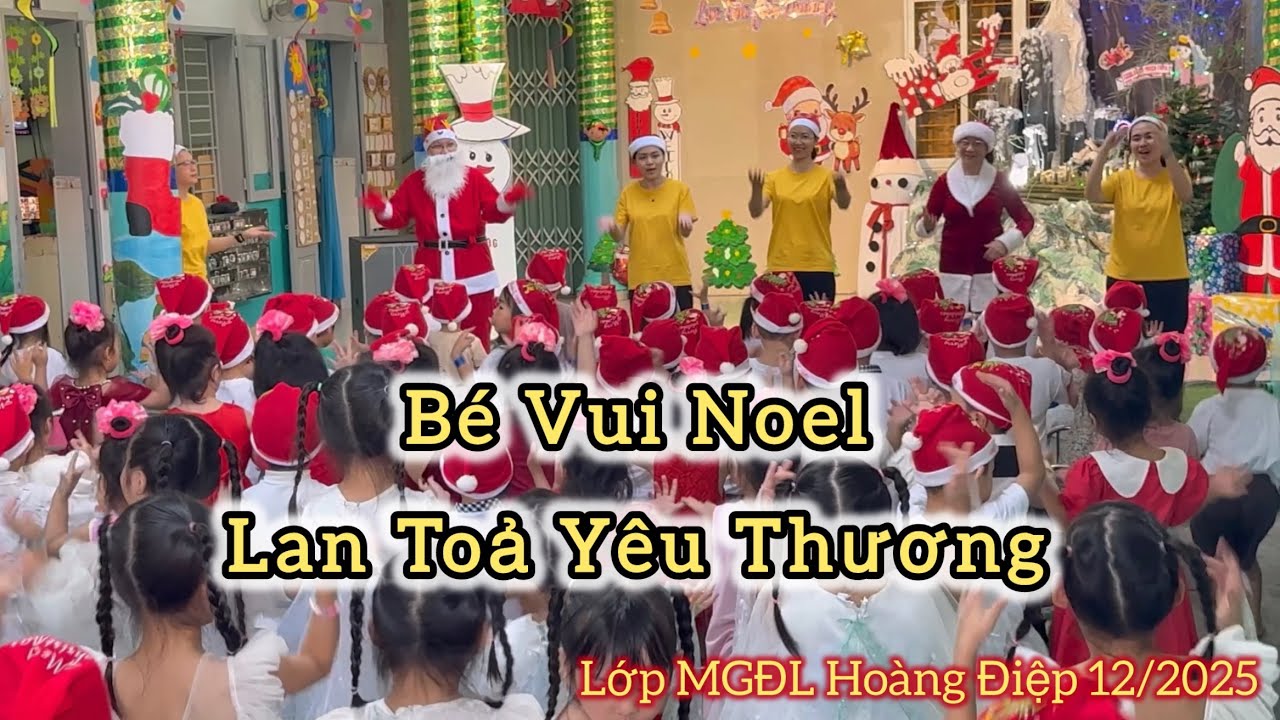 GIÁNG SINH 2025 - BÉ VUI NOEL LAN TOẢ YÊU THƯƠNG - LỚP MGĐL HOÀNG ĐIỆP - ĐỒNG NAI