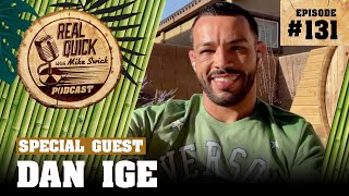 Dan Ige EP 131 | Real Quick With Mike Swick Podcast