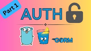 #29 Golang - User Authentication with Gin Gonic & GORM - Part 1
