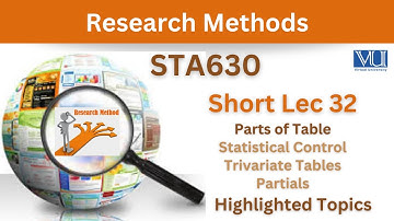 STA630 Short Lecture 32_Parts of Table_Statistical Control_Trivariate Tables_Partials_Sta630 lec 32