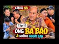 Series Hài: Ông Ba Báo Và Những Người Bạn | Tập 13