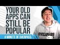 Your old apps can still be popular  a minute of overpass