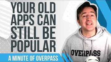 Your Old Apps can Still be Popular - A Minute of Overpass