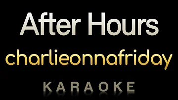 charlieonnafriday - After Hours (Karaoke)