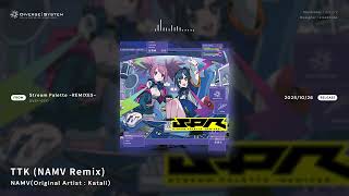 TTK (NAMV Remix) / NAMV(Original Artist : Katali) [Stream Palette