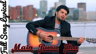 Main Bura Tha Lyrical✓ | Nabeel Shaukat Ali | Sahir ali bagga | dhanak Ost | SNH Music