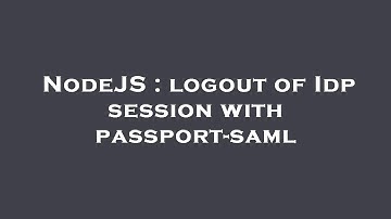 NodeJS : logout of Idp session with passport-saml