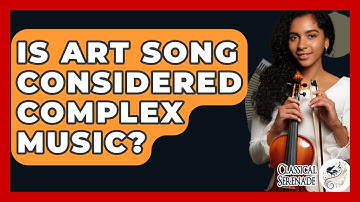 Is Art Song Considered Complex Music? - Classical Serenade