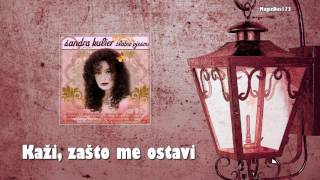 Sandra Kulier - Kaži, zašto me ostavi