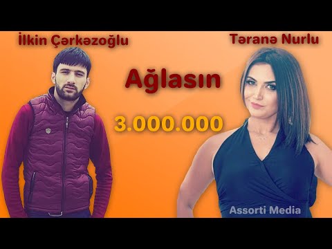 İlkin Çərkəzoğlu ft Təranə Nurlu - Ağlasın