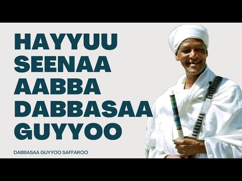 Hayyuu Seenaa Aabba DABBASAA GUYYOO SAFFAROO 