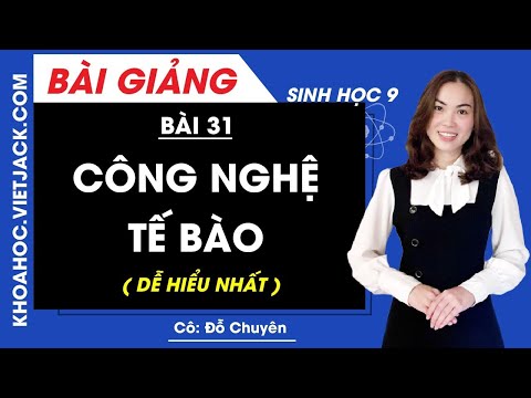 #1 Công nghệ tế bào – Bài 31 – Sinh học 9 – Cô Đỗ Chuyên (DỄ HIỂU NHẤT) Mới Nhất