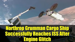 Northrop Grumman Cargo Ship Successfully Reaches ISS After Engine Glitch