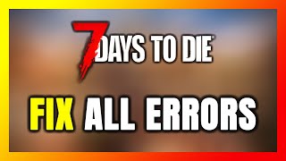 How to FIX 7 Days to Die All Errors