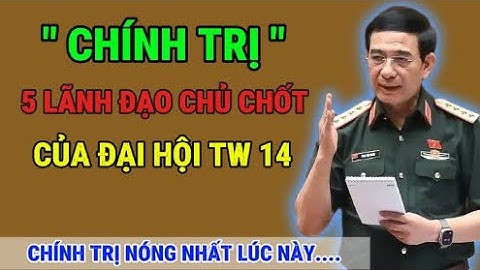 5 lãnh đạo chủ chốt có thể là ai ? Sau hội nghị trung ương 14 khóa XIII #vntsu