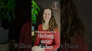Willkommen in meiner Praxis HEILUNG UNTER EICHEN