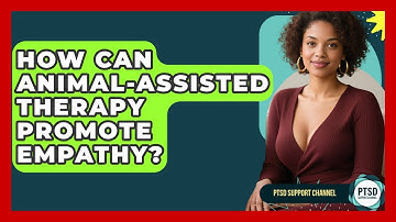 How Can Animal-Assisted Therapy Promote Empathy? - PTSD Support Channel