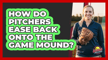 How Do Pitchers Ease Back Onto The Game Mound?