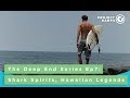 The Deep End Episode 7: Shark Spirits, Hawaiian Legends