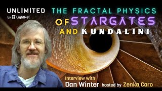 The Fractal Physics of Stargates and Kundalini -new Dan Winter Interview with Light Net