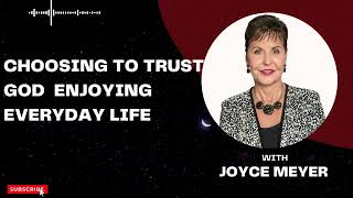 Joyce Meyer 2023 - Choosing to Trust God  Enjoying Everyday Life