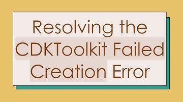 Resolving the CDKToolkit Failed Creation Error