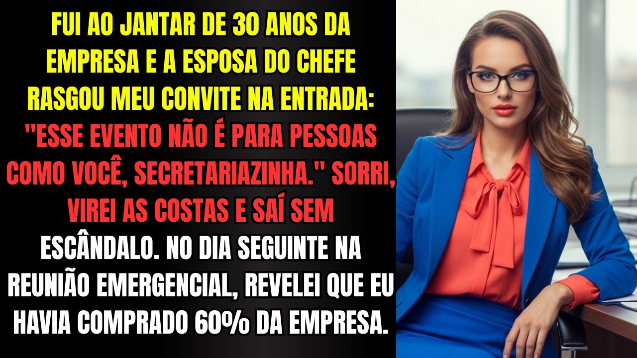 Ela rasgou meu convite na frente de todos. Na reunião seguinte, descobriu quem era a nova dona.