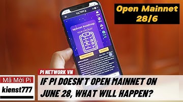 Pi network - Nếu Pi không Open Mainnet vào ngày 28/6 thì chuyện gì sẽ xảy ra? | PI NETWORK VN