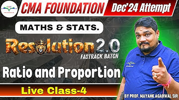 Ratio and Proportion Live Class 4 | CMA Foundation Maths & Stats. | By Prof. Mayank Agarwal Sir
