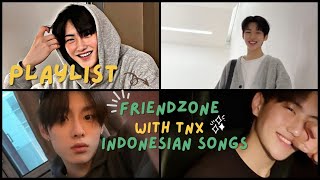 Playlist ~ Friendzone With TNX [ indo ver ]