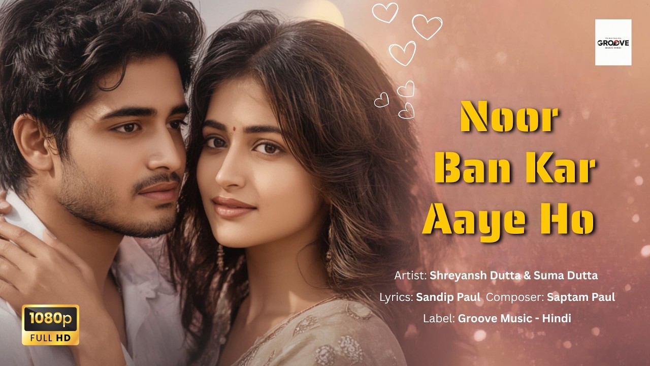 🎵Noor Ban Kar Aaye Ho | Bollywood Romantic Song 2025 | Groove Music Hindi Presents🎵