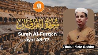 Qur'an Surah Al-Furqon (سورة الفرقان) ayat 48-77 - Reciter by Abdul Aziz Sahim #qurankareem