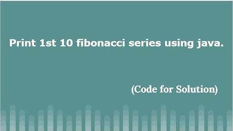 Print 1st 10 Fibonacci series numbers using java